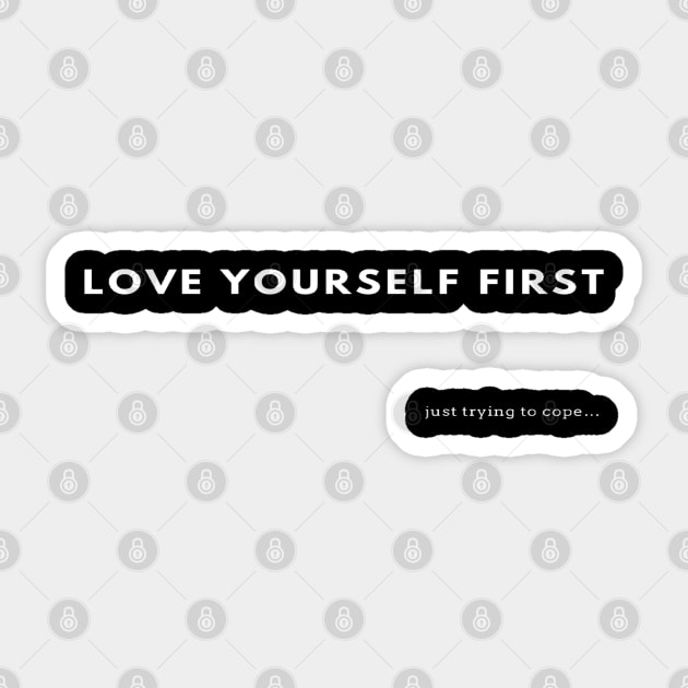 “Love Yourself First…Just trying to cope” | Self Love | Self Care | Valentine’s day | Sticker by The Print Palace